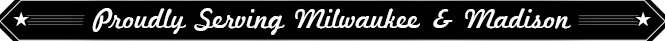 Proudly serving Milwaukee & Madison